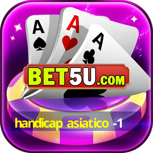 handicap asiatico -1